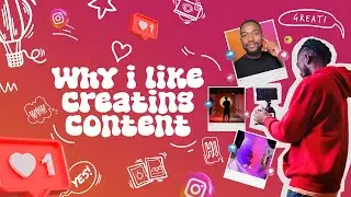 WHY I LIKE CREATING CONTENT