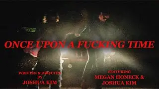 'Once Upon a Fucking Time' Directed by Joshua Kim