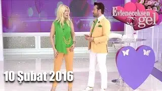 Evleneceksen Gel - 10 Şubat 2016