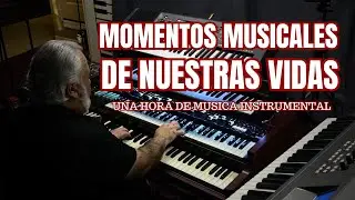 MOMENTOS MUSICALES DE NUESTRAS VIDAS - UNA HORA DE MUSICA - OMAR GARCIA - HAMMOND ORGAN & KEYBOARDS