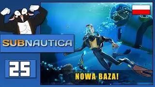 🔵 🇵🇱 [#25] Subnautica - NOWA BAZA!