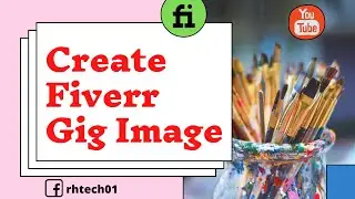 How to Create Fiverr GIG Image | Beautiful and Attractive Images for Gigs | Fiverr Bangla | Rh Tech