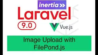 Laravel9 Inertia Vue.js series: part 2 - Image Upload using Filepond.js 