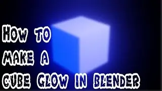 How to make a cube glow in blender!