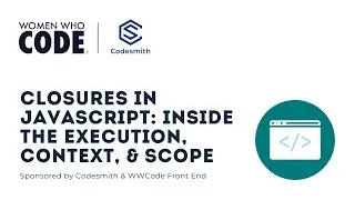 Closures in Javascript: Inside the Execution Context & Scope with Codesmith