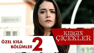 Kırgın Çiçekler Özel Kısa Bölümler | 2