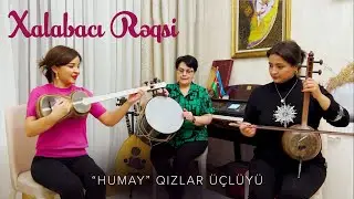 "Humay" Qızlar Üçlüyü — Xalabacı Rəqsi
