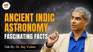 Ancient Indic Astronomy: Fascinating Facts | Dr. Raj Vedam | 