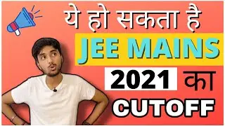 JEE Main 2021 Expected Category wise Cutoff's 🔥 ये हो सकता है इस बार CUTOFF !!