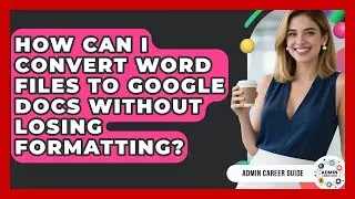 How Can I Convert Word Files To Google Docs Without Losing Formatting? - Admin Career Guide