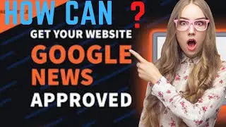 What is google news approval website/how to check Google news approved website/Google news approval