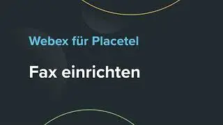 Fax einrichten mit Webex für Placetel
