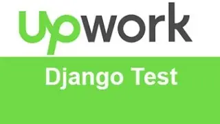 Upwork Django Test Answers -TOP 10% 20%