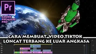 EDITING VIDEO TIK TOK LONCAT TERBANG LUAR ANGKASA DI ADOBE PREMIERE