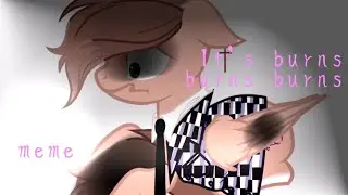 It's burns burns burns_meme