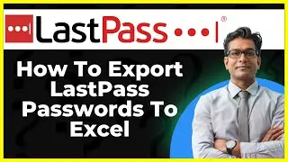 How To Export LastPass Passwords To Excel