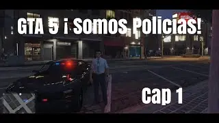 Somos Policías GTA V Cap. 1