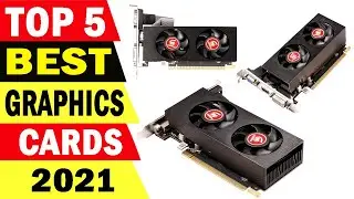 Top 5 Best Graphics Cards Review 2021