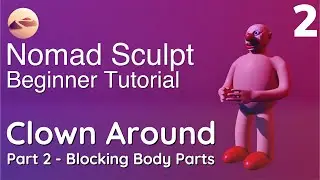 Nomad Sculpt Beginner Tutorial - Blocking Body Parts - Clown Around - Part 2
