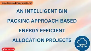 An intelligent Bin Packing Approach based energy efficient allocation Projects