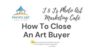 How To Close An Art Buyer | J & J Photo Art Marketing Café