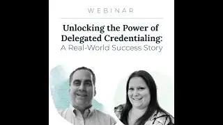 Unlocking The Power Of Delegated Credentialing: A Real-World Success Story!