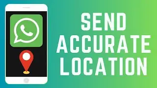 How to Send Accurate Location on WhatsApp