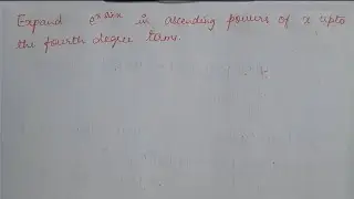 Expand e^(xsinx) in ascending powers of x up to the fourth degree terms.