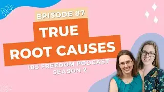 True Root Causes - IBS Freedom Podcast #187