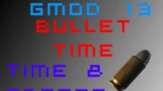 Gmod 13' - Bullet Time & Time Freeze