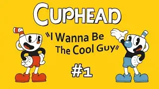 I Wanna Be The Cool Guy - Cuphead #1