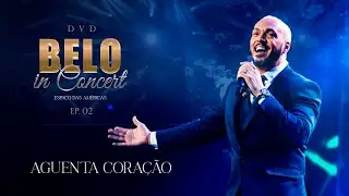 Belo - Aguenta Coração (Ao Vivo) - DVD Belo In Concert - EP02