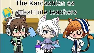 The Kardashians as substitute teachers for a day