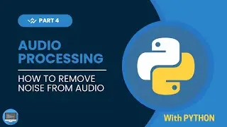 Audio Processing Series with Python | How to Remove Noise from Audio in Python | Part 4