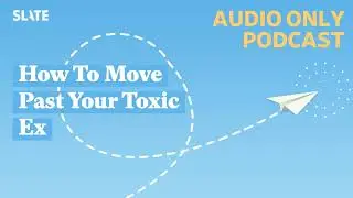 How To Move Past Your Toxic Ex | How To!