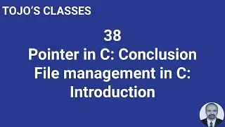 Class 38 Pointers In C: Conclusion. File management in C: Introduction