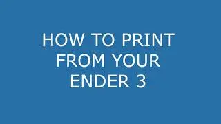How to Print From Your Ender 3