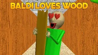 I Have Plan! 😎 | Baldi Loves Wood [Baldi's Basics Mod]