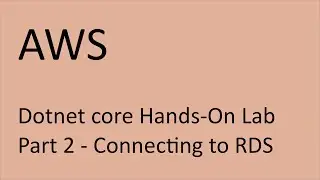AWS Hands-On Lab with Dotnet Core Part 2: Connecting to RDS