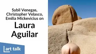 ART TALK | Sybil Venegas, Christopher Velasco, and Emilia Mickevicius on Laura Aguilar