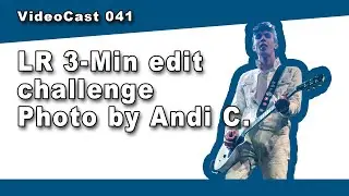 LR Three Minute Edit - Photo by Andi C [VideoCast 041]