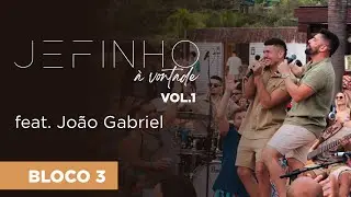 JEFINHO À VONTADE Vol.1 - BLOCO 3 Feat. João Gabriel