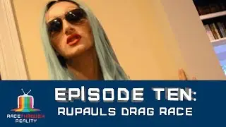 Race Through Reality Season 3- Episode 10: Rupaul's Drag Race