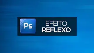 Efeito Reflexo | Photoshop CS6