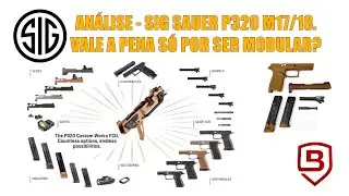 ANÁLISE - SIG SAUER P320 M17/18. VALE A PENA SÓ POR SER MODULAR?