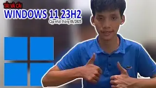 Tải và cài Win 11 23H2 mới nhất | Cập nhật tháng 06/2025
