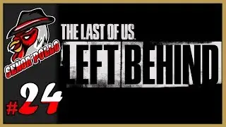 END OF LEFT BEHIND DLC - LET'S PLAY THE LAST OF US (FULL GAME) - PART 24