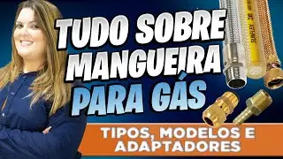 Mangueira para Gás: Como escolher Tipo, Modelo e Adaptadores