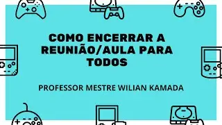 Como encerrar a reunião/aula para todos os participantes?