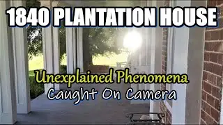 Unexplained Strange Phenomena Captured on Camera at a 1840 Plantation House